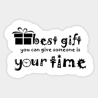 Best Gift you can give some is your time Sticker